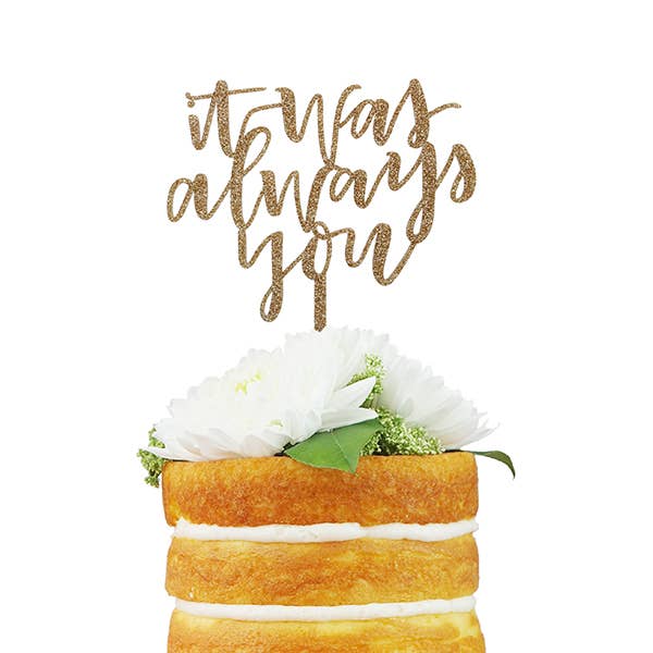 It Was Always You Wedding Cake Topper (Gold Glitter Acrylic)